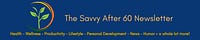 Savvy After 60 Newsletter