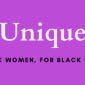 Unique - for Black women, by Black women.