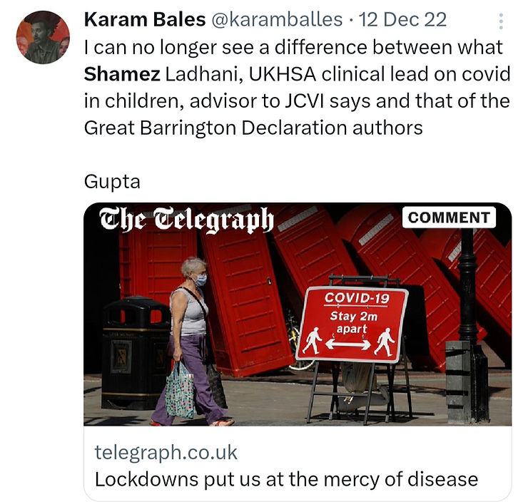 Karam Bales tweet: I can no longer see any difference between what Shamez Landhani, UKHSA clinical lead on covid in children, advisor to the JCVI says and that of the Great Barrington Declaration authors.