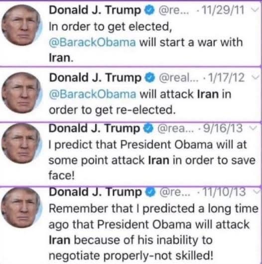Four Donald J. Trump Tweets from 2011-2013 saying "Obama will start a war with Iran" Four Donald J. Trump Tweets from 2011-2013 saying "Obama will start a war with Iran"