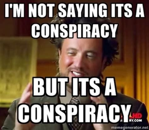 [Image - 234095] | conspiracy theorists | Know Your Meme