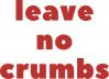 leave no crumbs