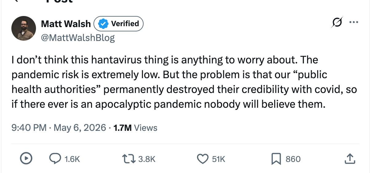 I don’t think this hantavirus thing is anything to worry about. The pandemic risk is extremely low. But the problem is that our “public health authorities” permanently destroyed their credibility with covid, so if there ever is an apocalyptic pandemic nobody will believe them.