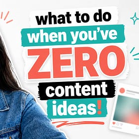 13 things I do when I have zero content ideas (they actually work!)
