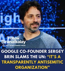 In a rare public comment, Jewish tech leader Sergey Brin strongly criticized the United Nations, calling it “deeply offensive” and “transparently antisemitic” after a UN report accused tech companies like Google of In a rare public comment, Jewish tech leader Sergey Brin strongly criticized the United Nations, calling it “deeply offensive” and “transparently antisemitic” after a UN report accused tech companies like Google of
