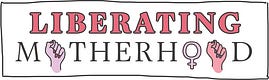 Liberating Motherhood