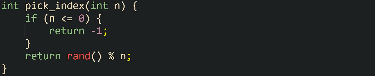 int pick_index(int n) {     if (n <= 0) {         return -1;     }     return rand() % n; }