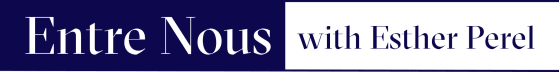 Entre Nous with Esther Perel