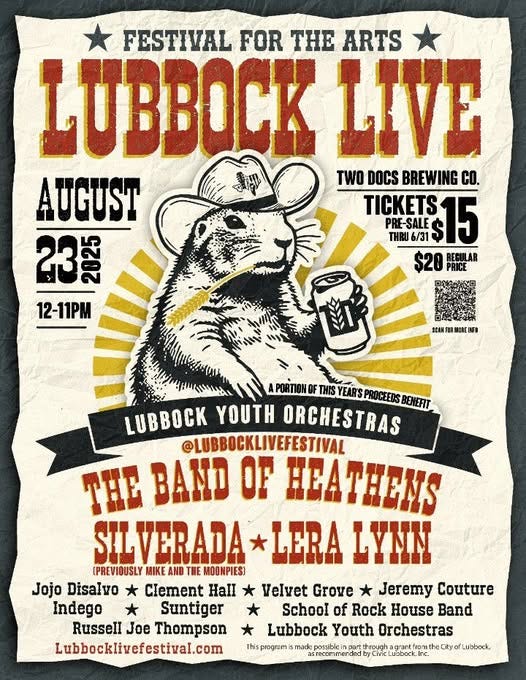 May be an image of text that says 'FESTIVAL FOR THE ARTS LUBBOCK LIVE AUGUST TWO DOCS BREWING .ေ့ TICKETS 15 PRE-SALE 23 02 THRU THRU6/3 6/31 $20 REGULAR PRICE 12-11PM SEAM FIRM IRMOIEI NFD YEARS PROCEEDS LUBBOCK YOUTH ORCHESTRAS BENERIT @LUBBOCKLIVEFESTIVAL TEE BAND OP HEATHENS SILVERADA LERA LYNN (PREVIDUSLY MIKE AND THE MOONPIESI Jojo Disalvo Clement Hall Indego Suntiger Russell Joe Thompson Lubbocklivefestival.com Velvet Grove * Jeremy Couture School of Rock House Band Lubbock Youth Orchestras This program made through rom theCityo recommended yCivk Lubbock.' May be an image of text that says 'FESTIVAL FOR THE ARTS LUBBOCK LIVE AUGUST TWO DOCS BREWING .ေ့ TICKETS 15 PRE-SALE 23 02 THRU THRU6/3 6/31 $20 REGULAR PRICE 12-11PM SEAM FIRM IRMOIEI NFD YEARS PROCEEDS LUBBOCK YOUTH ORCHESTRAS BENERIT @LUBBOCKLIVEFESTIVAL TEE BAND OP HEATHENS SILVERADA LERA LYNN (PREVIDUSLY MIKE AND THE MOONPIESI Jojo Disalvo Clement Hall Indego Suntiger Russell Joe Thompson Lubbocklivefestival.com Velvet Grove * Jeremy Couture School of Rock House Band Lubbock Youth Orchestras This program made through rom theCityo recommended yCivk Lubbock.'