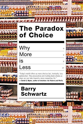 The Paradox of Choice: Why More Is Less
