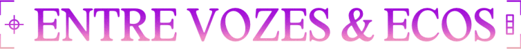 Entre Vozes & Ecos