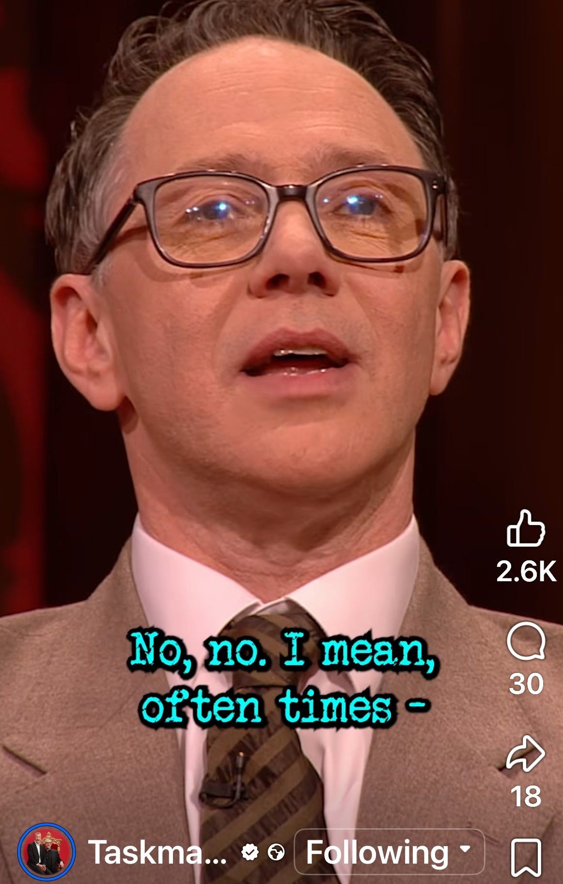 Reece Shearsmith subtitled in a Taskmaster video clip saying "No, no. I mean often times - " Reece Shearsmith subtitled in a Taskmaster video clip saying "No, no. I mean often times - "