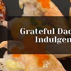 Grateful Dad #18: Indulgence