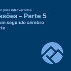📚 Impressões sobre a parte cinco - Criando um segundo cérebro