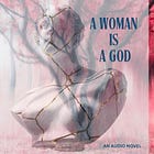 A Woman is a God: Audio Novel / Podcast