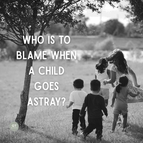 Who Is to Blame When a Child Goes Astray? a blog by Gary Thomas