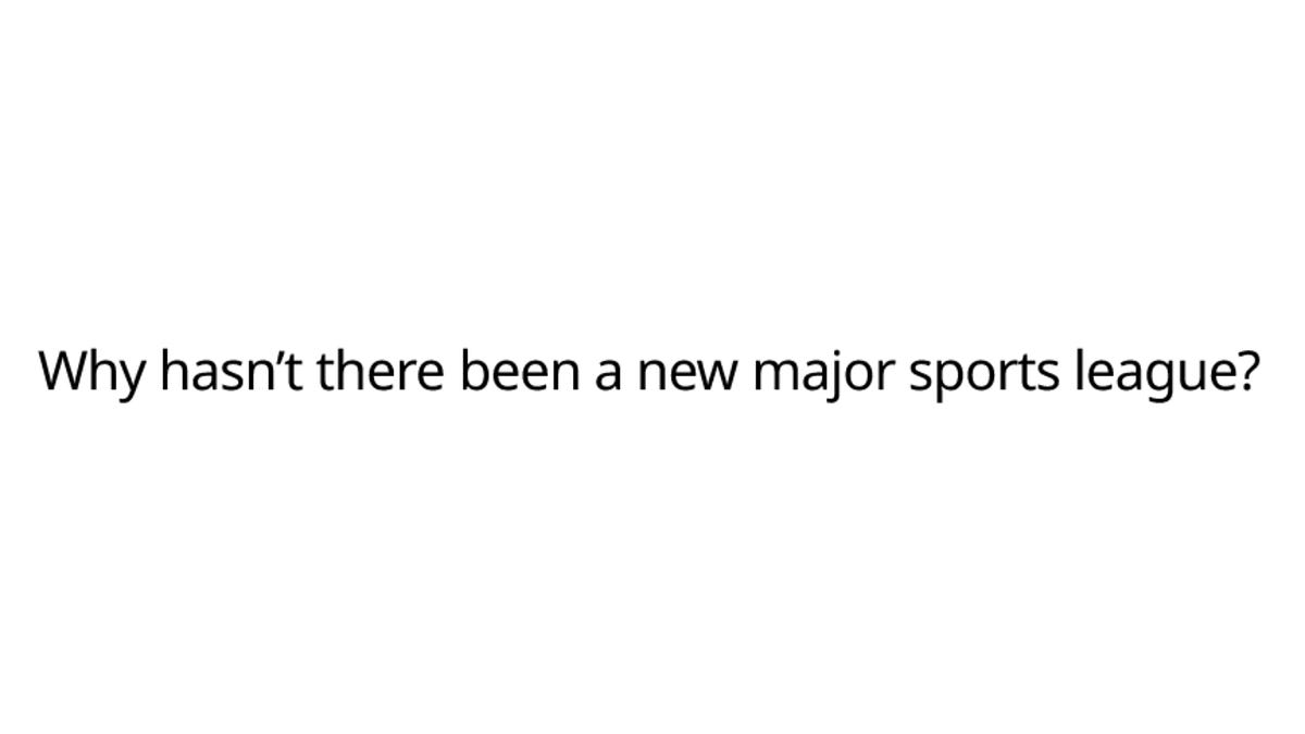 Why hasn’t there been a new major sports league?