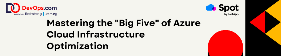 DevOps: Mastering the 'Big Five' of Azure Cloud Infrastructure Optimization (Dec. 6th) DevOps: Mastering the 'Big Five' of Azure Cloud Infrastructure Optimization (Dec. 6th)