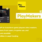 【PlayMakers】Provides an API to transform game players into creators / UGC submissions from users, in-game use, and monetization are possible / Raised $1.5 million in seed funding / @PlayMakersco