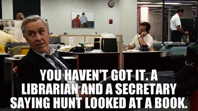 Image of You haven't got it. A librarian and a secretary saying Hunt looked at a book.