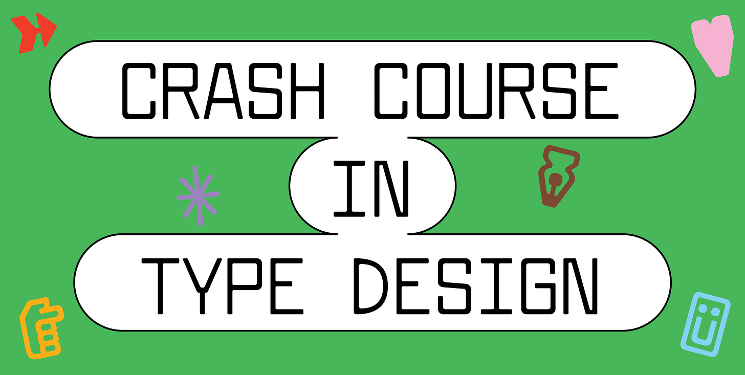 The class title "Crash Course In Type Design" is set on a thin squarish black typeface. The type is set vertically stacked. The copy is contained on white pill-shaped frames on a green background with glyphs floating around it.