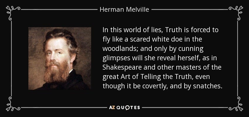 Herman Melville quote: In this world of lies, Truth is forced to fly...