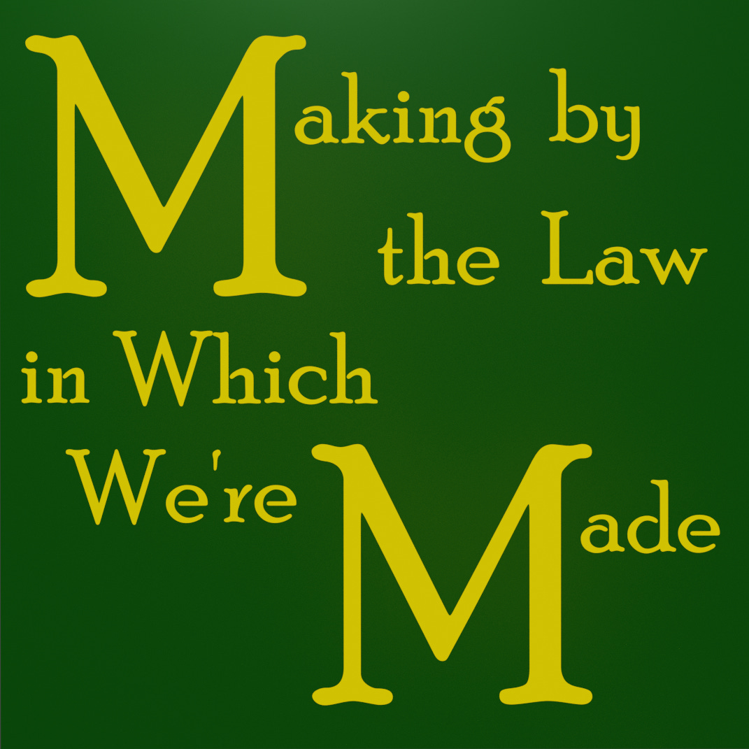 Making by the Law in Which We're Made