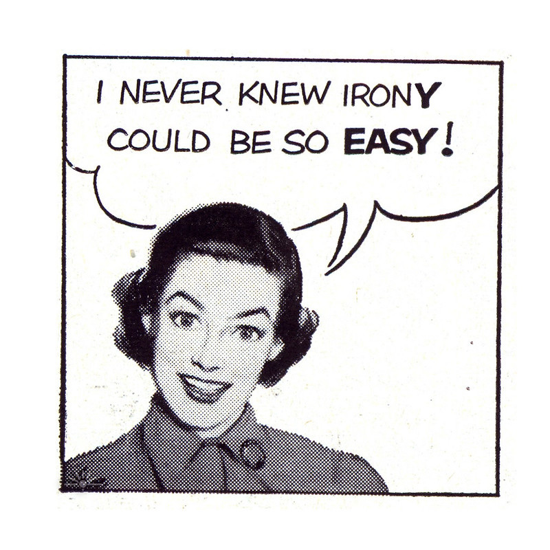 Old-newspaper-comic-style woman saying, "I never knew irony could be so easy!" Old-newspaper-comic-style woman saying, "I never knew irony could be so easy!"