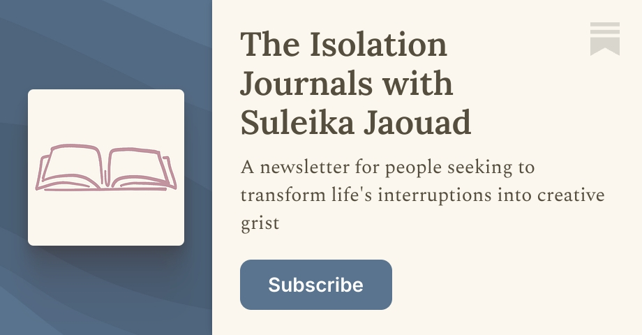 The Isolation Journals with Suleika Jaouad | Substack
