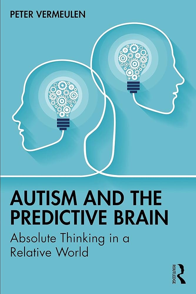 book cover, Autism and the Predictive Brain: Absolute Thinking in a Relative World by Peter Vermeulen