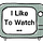 I Like To Watch