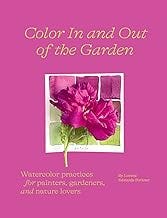 Color In and Out of the Garden: Watercolor Practices for Painters, Gardeners, and Nature Lovers Color In and Out of the Garden: Watercolor Practices for Painters, Gardeners, and Nature Lovers