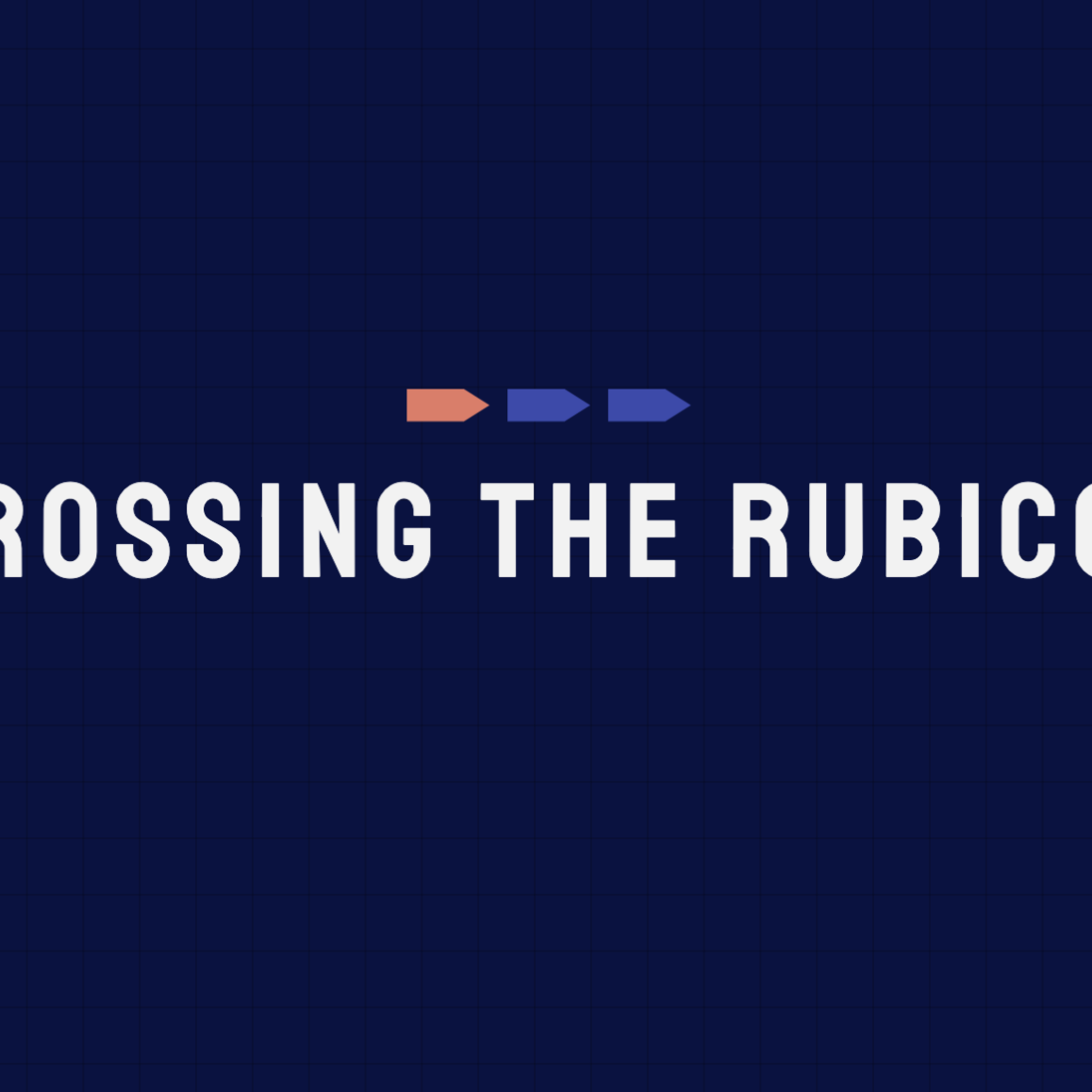 Crossing the Rubicon