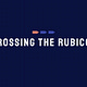 Crossing the Rubicon