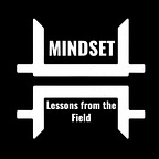 Mindset Lessons from the Field