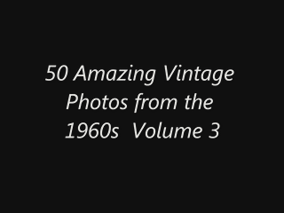 50 Amazing Vintage Photos from the 1960s  Volume 3.wmv