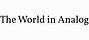 The World in Analog