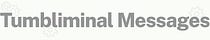 Tumbliminal Messages
