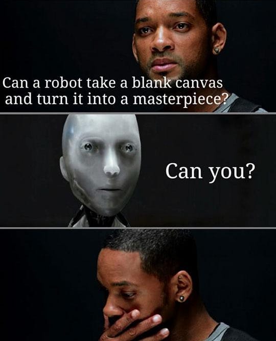 I, Robot clipped meme. "Can a robot take a blank canvas and turn it into a masterpiece?", responds with "Can you?" to the character played by Will Smith.
