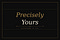 Precisely Yours