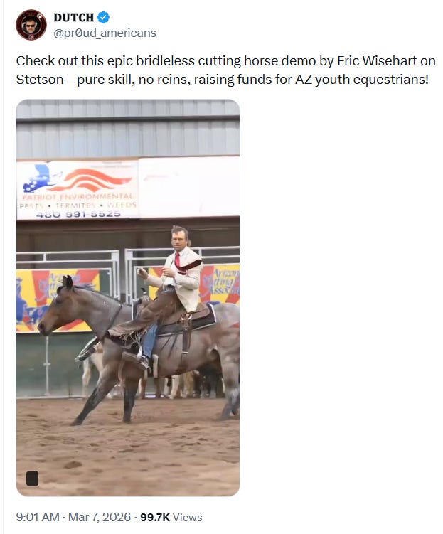 Good Cutting Horse: Check out this epic bridleless cutting horse demo by Eric Wisehart on Stetson—pure skill, no reins, raising funds for AZ youth equestrians! (03/07/26, video 48 sec)