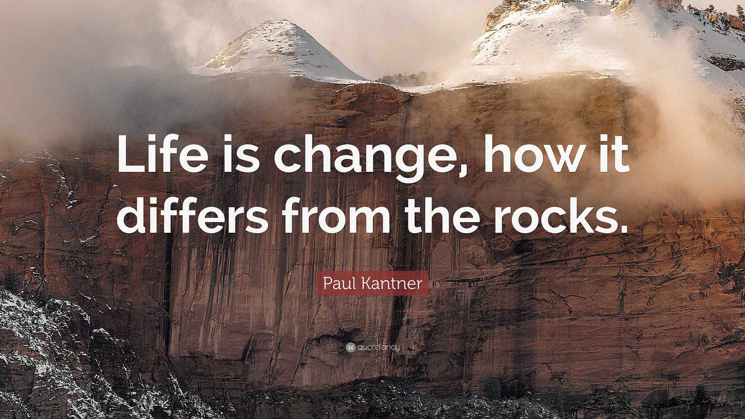 Paul Kantner Quote: “Life is change, how it differs from the rocks.”