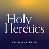 Holy Heretics 