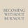Becoming Without Burnout