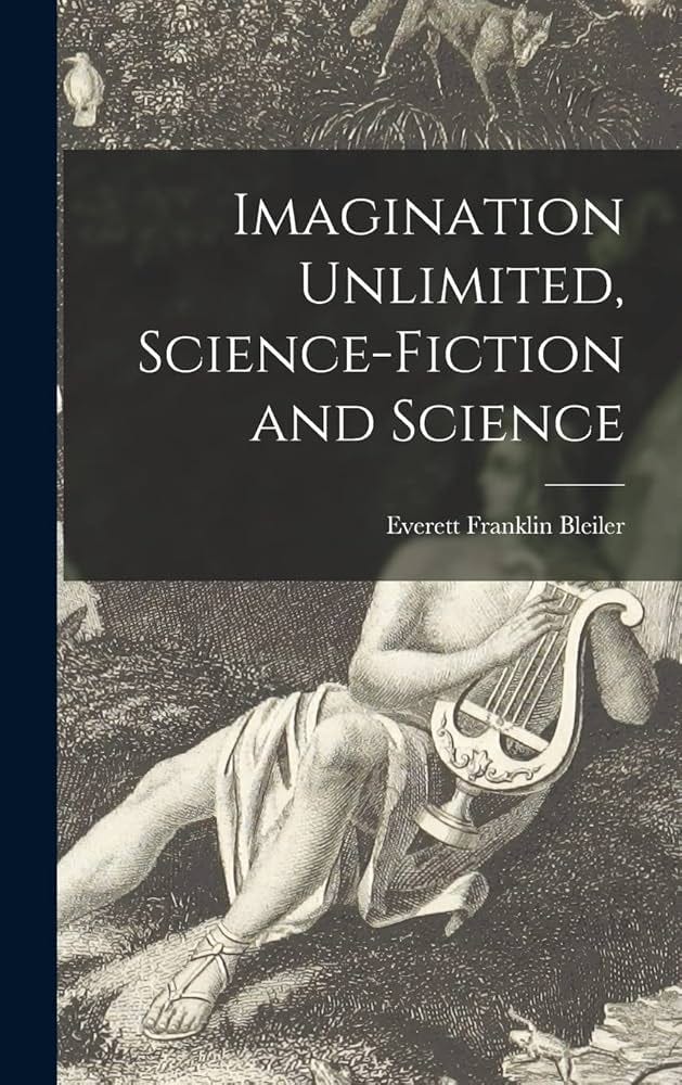 Imagination Unlimited, Science-fiction and Science: Bleiler, Everett  Franklin 1920-: 9781013922848: Amazon.com: Books