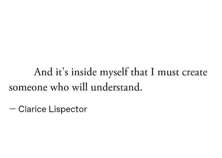 This may contain: a quote that reads and it is inside myself that i must create someone who will understand