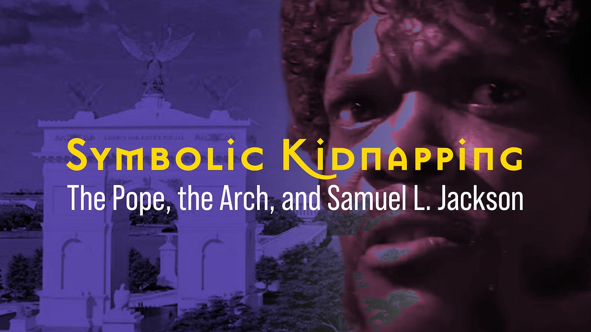 Symbolic Kidnapping: The Pope, the Arch, and Samuel L. Jackson