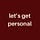 Let's Get Personal