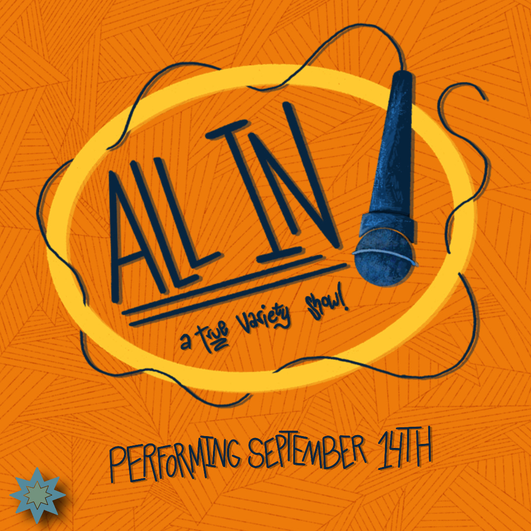 Graphic, text reads: All In! A true variety show! Performing September 14th.
