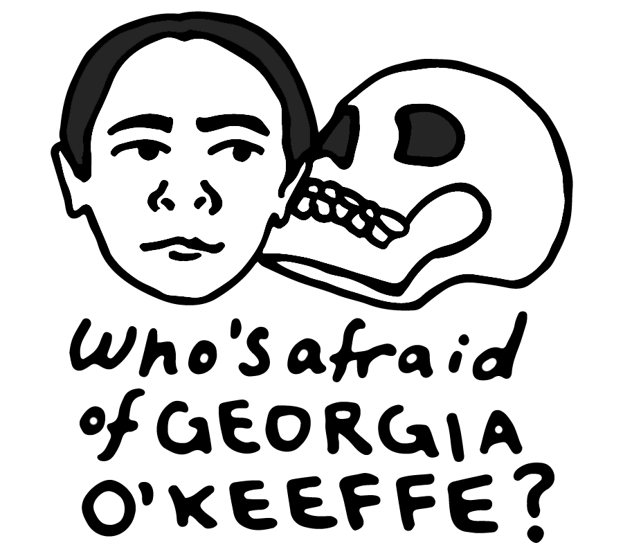 A cartoon portrait of Georgia O'Keeffe's face nestled against a skull, with text beneath that reads: Who's afraid of Georgia O'Keeffe?